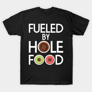 FUELED BY HOLE FOOD DONUTS LOVER FUNNY GIFT T-Shirt